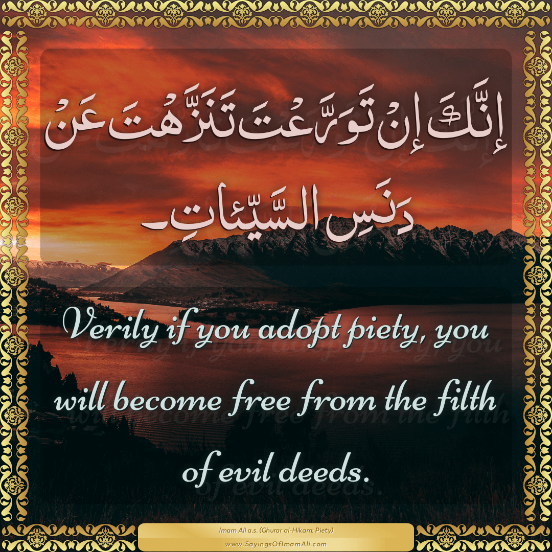 Verily if you adopt piety, you will become free from the filth of evil...